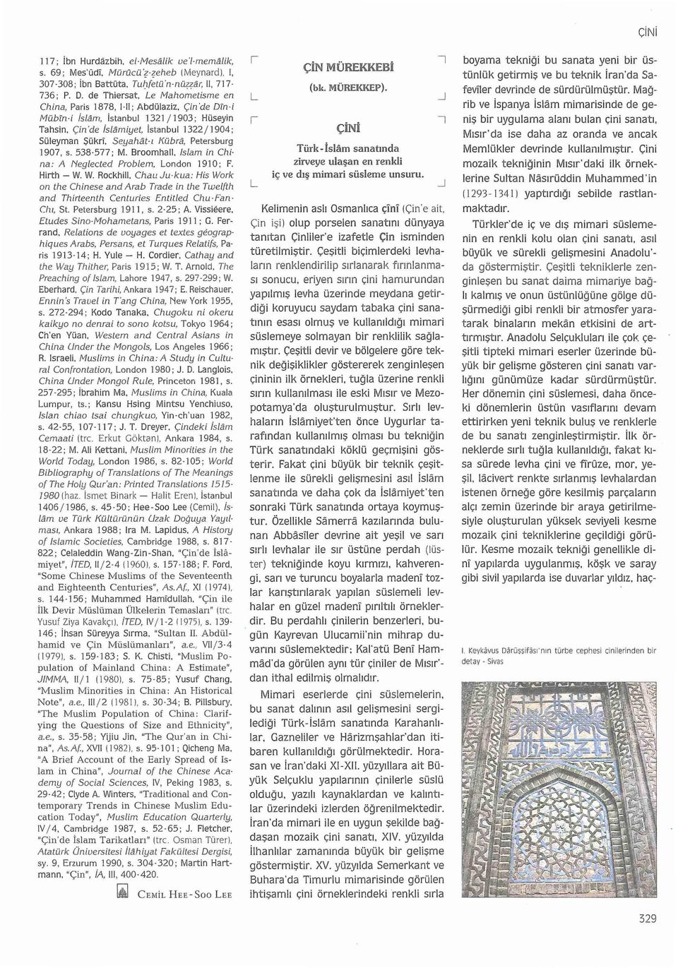 Seyahat-ı Kübra, Petersburg 1907, s. 538-577; M. Broomhall. Islam in Ch i na: A Neglected Problem, London 19ı O; F. Hirth- W.