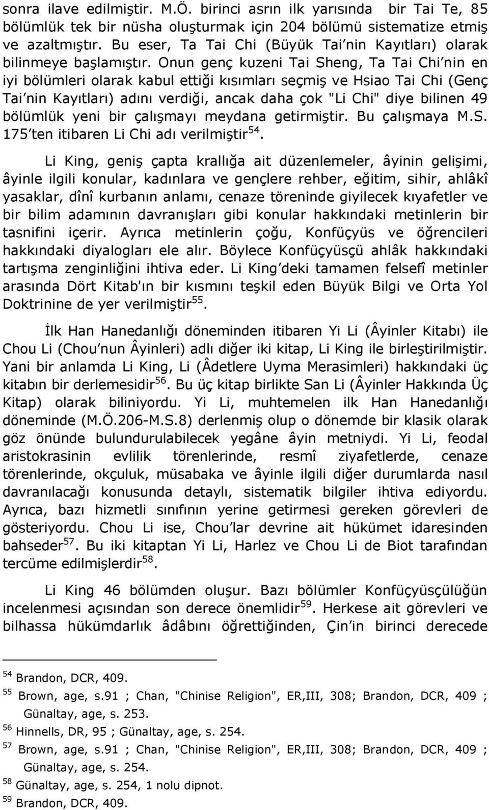 Onun genç kuzeni Tai Sheng, Ta Tai Chi nin en iyi bölümleri olarak kabul ettiği kısımları seçmiş ve Hsiao Tai Chi (Genç Tai nin Kayıtları) adını verdiği, ancak daha çok "Li Chi" diye bilinen 49