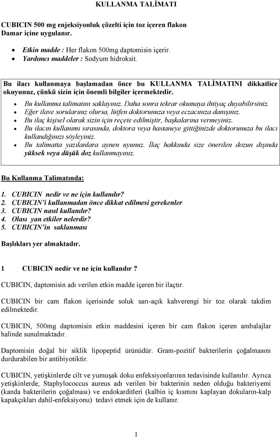 Daha sonra tekrar okumaya ihtiyaç duyabilirsiniz. Eğer ilave sorularınız olursa, lütfen doktorunuza veya eczacınıza danışınız.