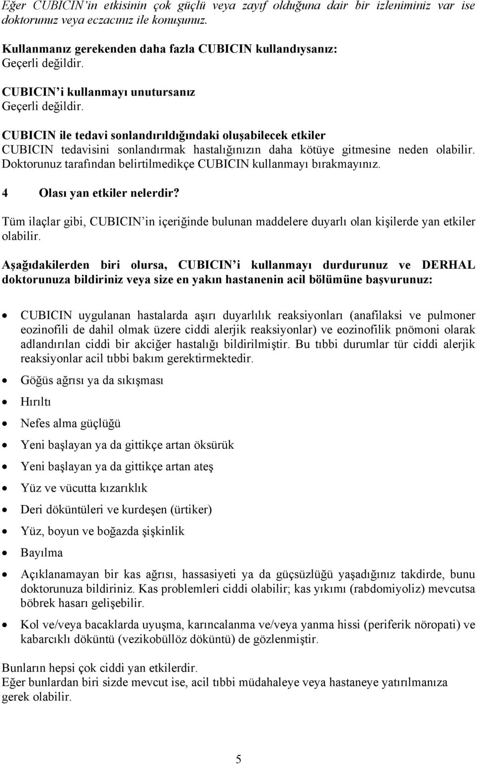 CUBICIN ile tedavi sonlandırıldığındaki oluşabilecek etkiler CUBICIN tedavisini sonlandırmak hastalığınızın daha kötüye gitmesine neden olabilir.