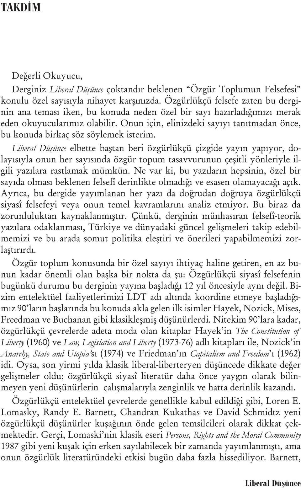 Onun için, elinizdeki sayıyı tanıtmadan önce, bu konuda birkaç söz söylemek isterim.