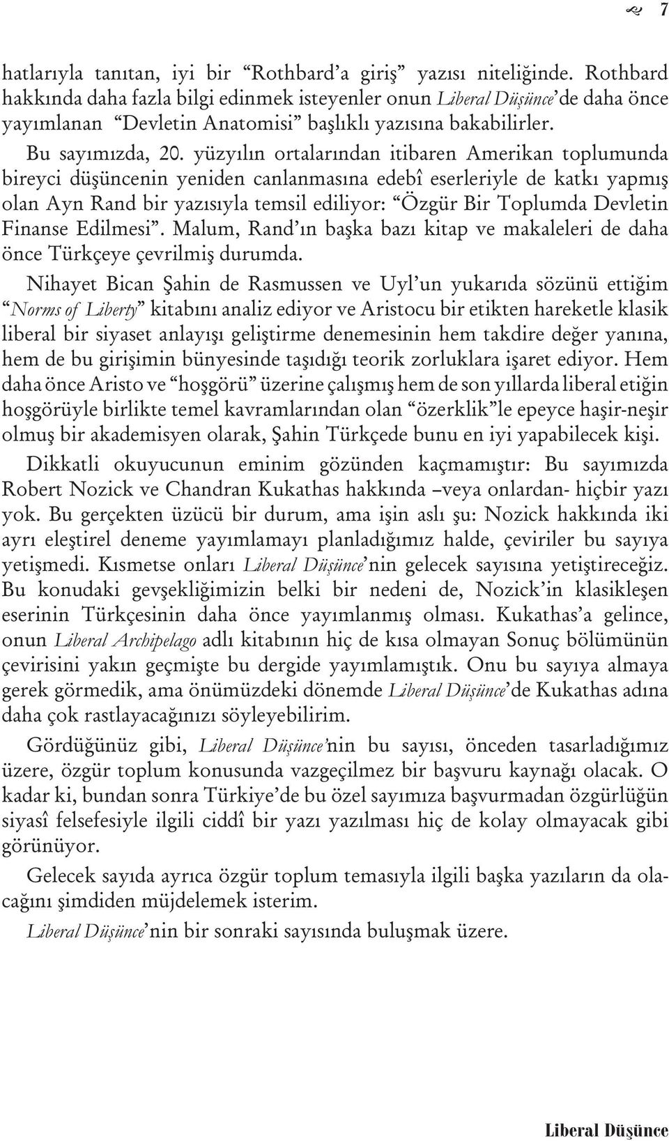 yüzyılın ortalarından itibaren Amerikan toplumunda bireyci düşüncenin yeniden canlanmasına edebî eserleriyle de katkı yapmış olan Ayn Rand bir yazısıyla temsil ediliyor: Özgür Bir Toplumda Devletin