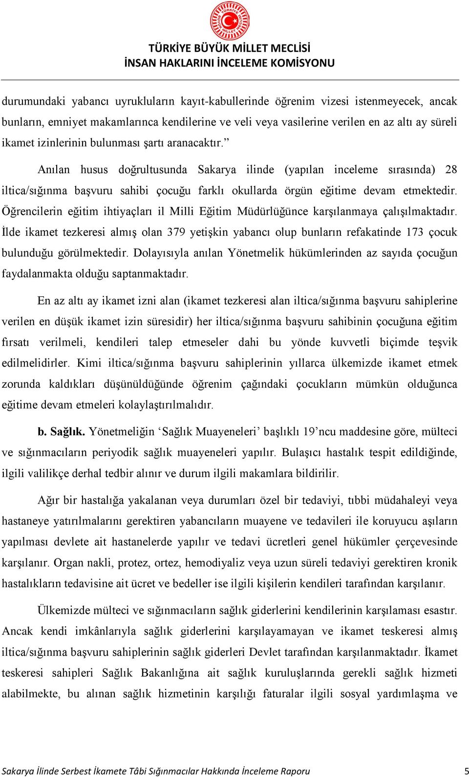 Öğrencilerin eğitim ihtiyaçları il Milli Eğitim Müdürlüğünce karşılanmaya çalışılmaktadır.