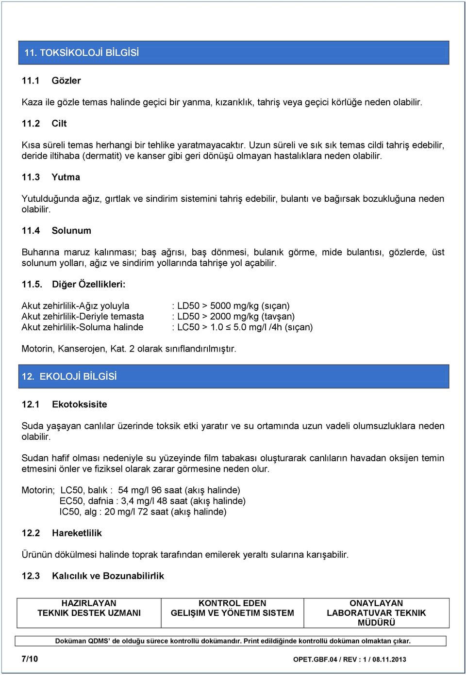 3 Yutma Yutulduğunda ağız, gırtlak ve sindirim sistemini tahriş edebilir, bulantı ve bağırsak bozukluğuna neden olabilir. 11.