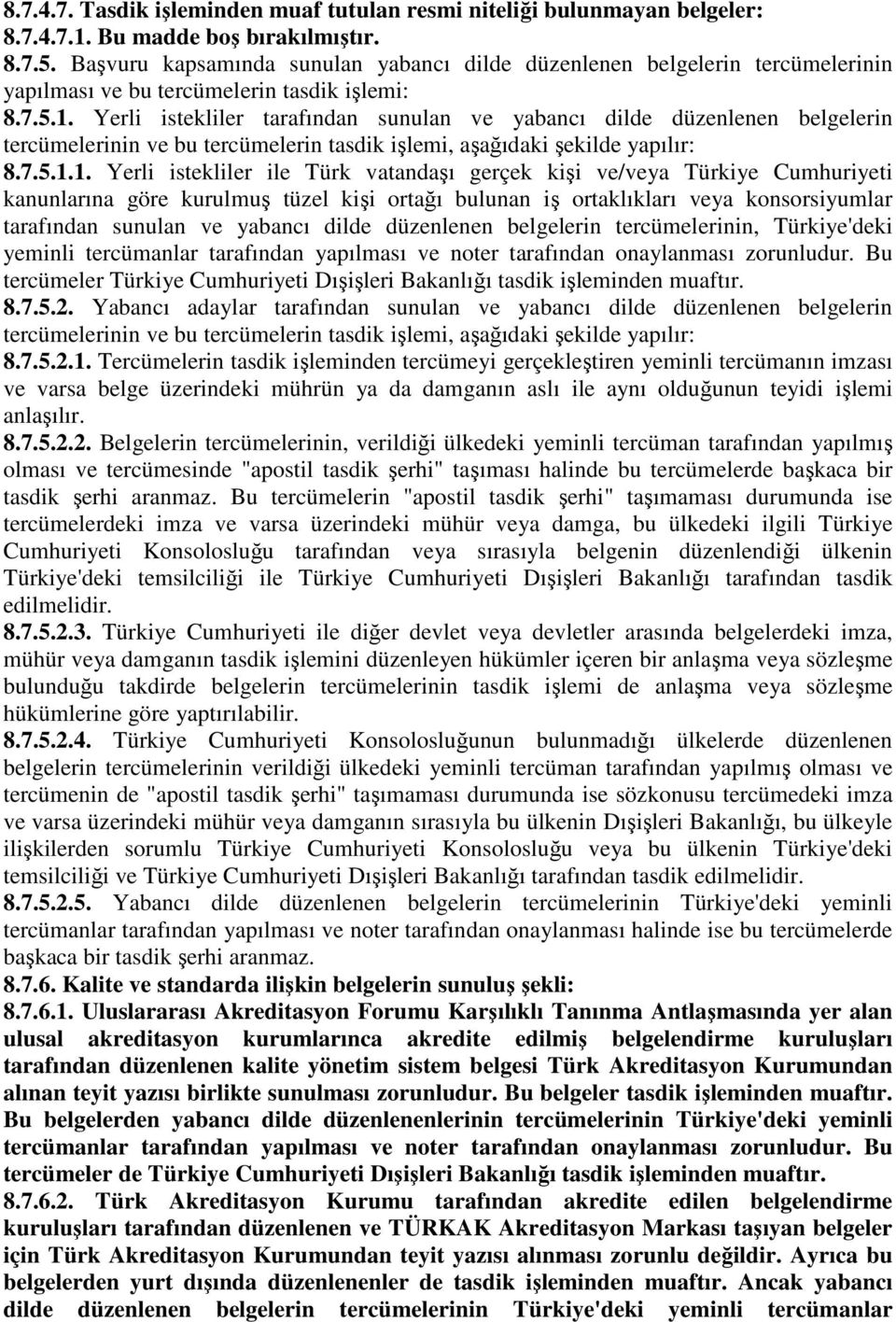 Yerli istekliler tarafından sunulan ve yabancı dilde düzenlenen belgelerin tercümelerinin ve bu tercümelerin tasdik işlemi, aşağıdaki şekilde yapılır: 8.7.5.1.