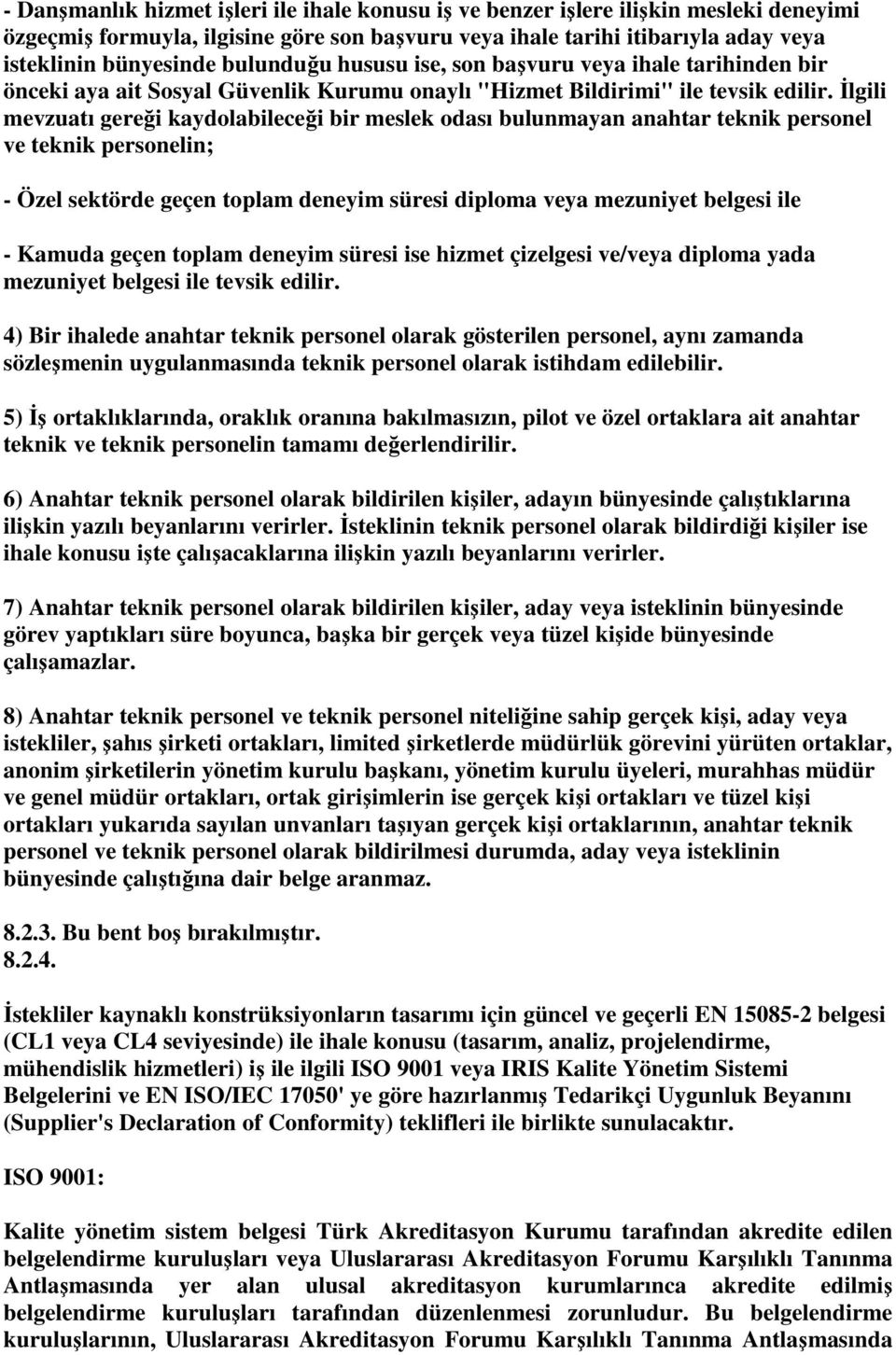 İlgili mevzuatı gereği kaydolabileceği bir meslek odası bulunmayan anahtar teknik personel ve teknik personelin; - Özel sektörde geçen toplam deneyim süresi diploma veya mezuniyet belgesi ile -