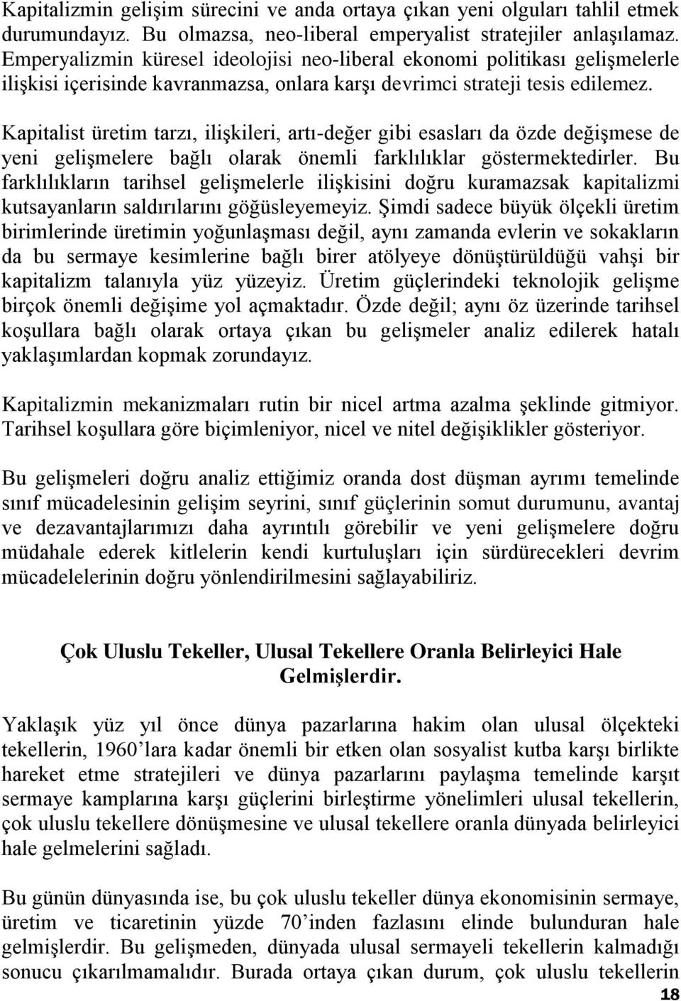 Kapitalist üretim tarzı, ilişkileri, artı-değer gibi esasları da özde değişmese de yeni gelişmelere bağlı olarak önemli farklılıklar göstermektedirler.