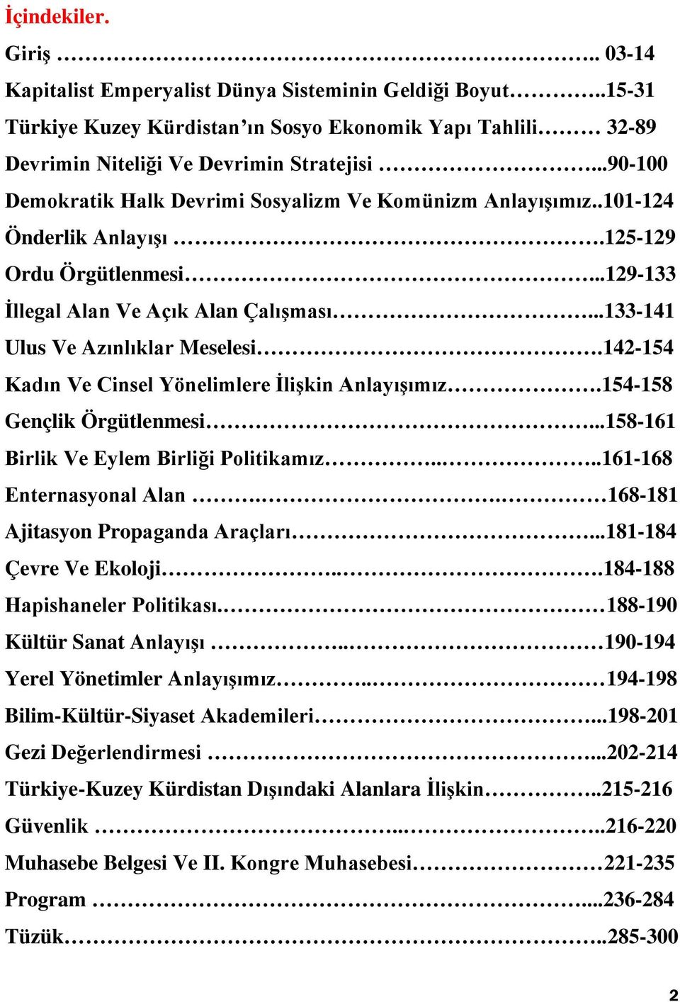 ..133-141 Ulus Ve Azınlıklar Meselesi.142-154 Kadın Ve Cinsel Yönelimlere İlişkin Anlayışımız.154-158 Gençlik Örgütlenmesi...158-161 Birlik Ve Eylem Birliği Politikamız....161-168 Enternasyonal Alan.