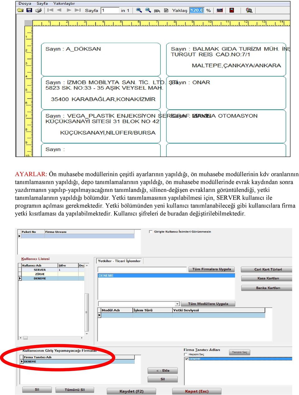 yetki tanımlamalarının yapıldığı bölümdür. Yetki tanımlamasının yapılabilmesi için, SERVER kullanıcı ile programın açılması gerekmektedir.