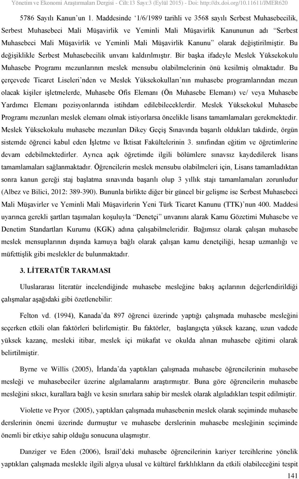 Müşavirlik Kanunu olarak değiştirilmiştir. Bu değişiklikle Serbest Muhasebecilik unvanı kaldırılmıştır.