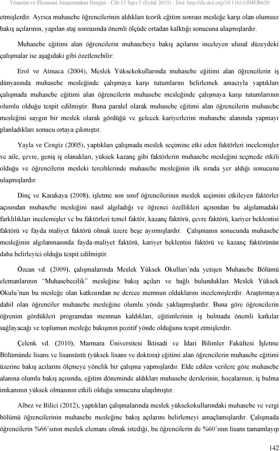 alan öğrencilerin iş dünyasında muhasebe mesleğinde çalışmaya karşı tutumlarını belirlemek amacıyla yaptıkları çalışmada muhasebe eğitimi alan öğrencilerin muhasebe mesleğinde çalışmaya karşı