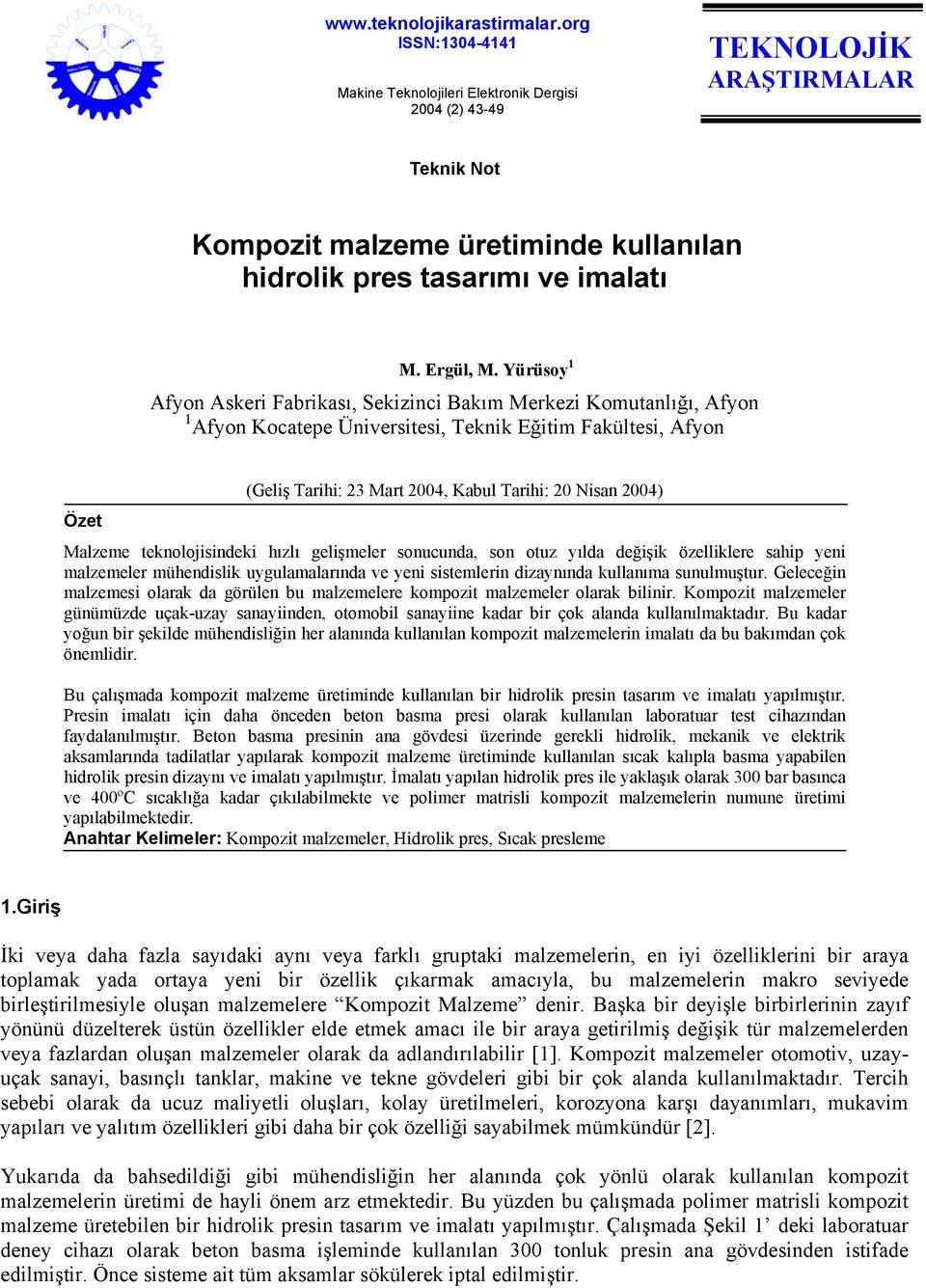 Yürüsoy 1 Afyon Askeri Fabrikası, Sekizinci Bakım Merkezi Komutanlığı, Afyon 1 Afyon Kocatepe Üniversitesi, Teknik Eğitim Fakültesi, Afyon (Geliş Tarihi: 23 Mart 2004, Kabul Tarihi: 20 Nisan 2004)