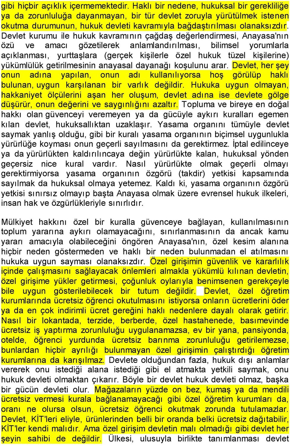 Devlet kurumu ile hukuk kavramının çağdaş değerlendirmesi, Anayasa'nın özü ve amacı gözetilerek anlamlandırılması, bilimsel yorumlarla açıklanması, yurttaşlara (gerçek kişilerle özel hukuk tüzel