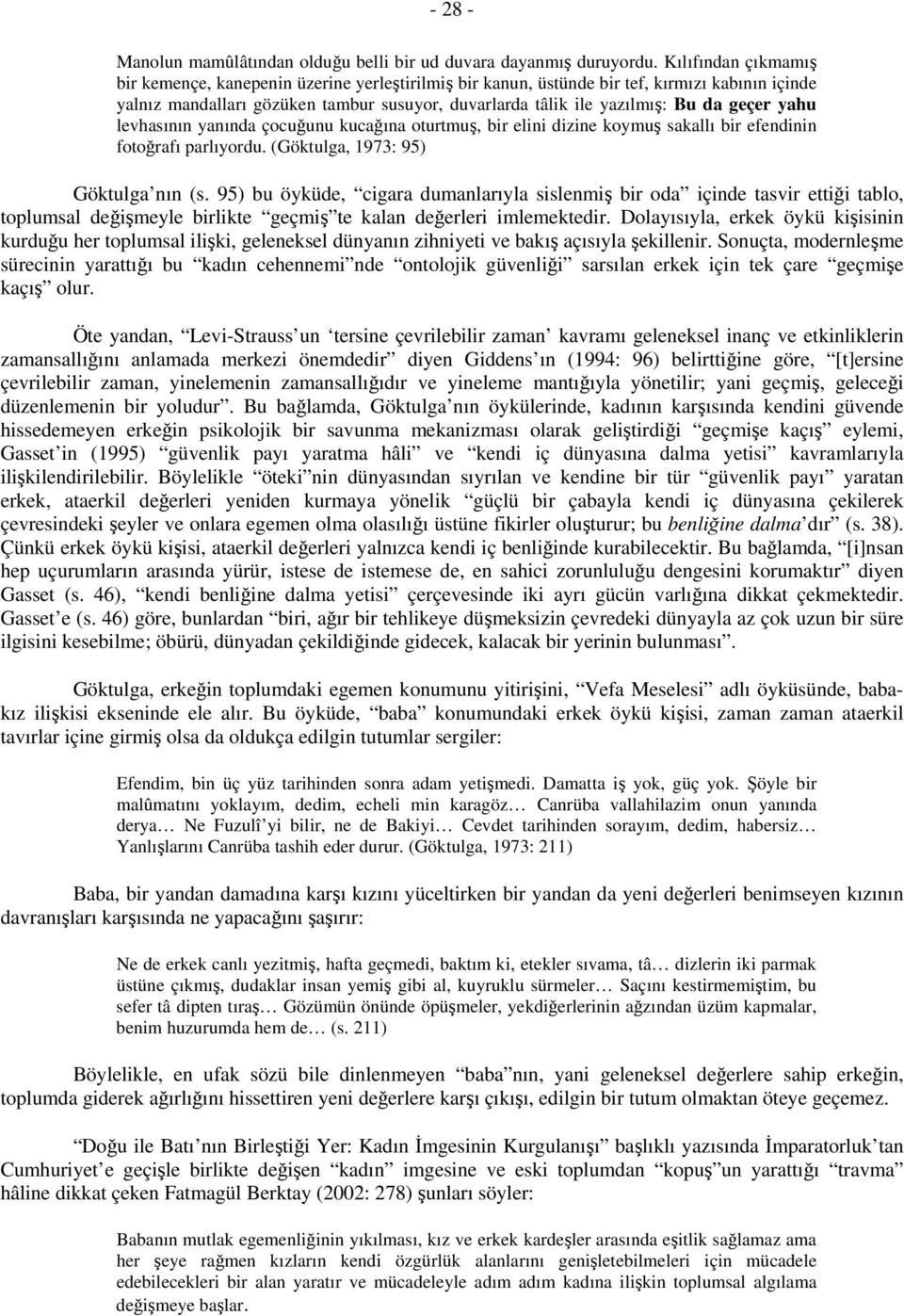 geçer yahu levhasının yanında çocuğunu kucağına oturtmuş, bir elini dizine koymuş sakallı bir efendinin fotoğrafı parlıyordu. (Göktulga, 1973: 95) Göktulga nın (s.