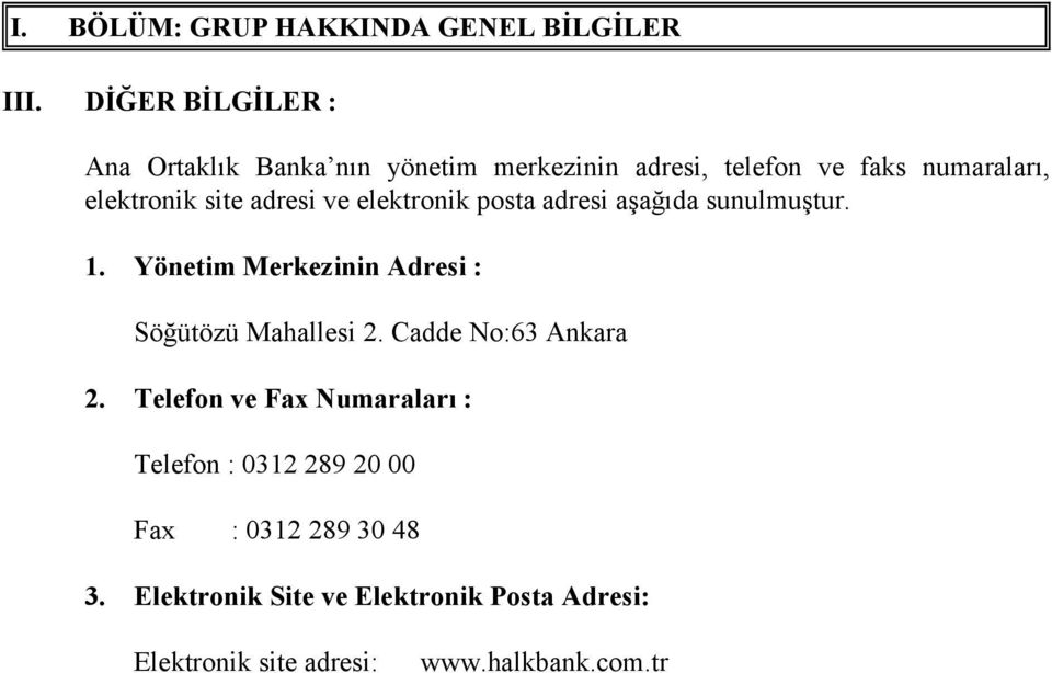 adresi ve elektronik posta adresi aşağıda sunulmuştur. 1. Yönetim Merkezinin Adresi : Söğütözü Mahallesi 2.