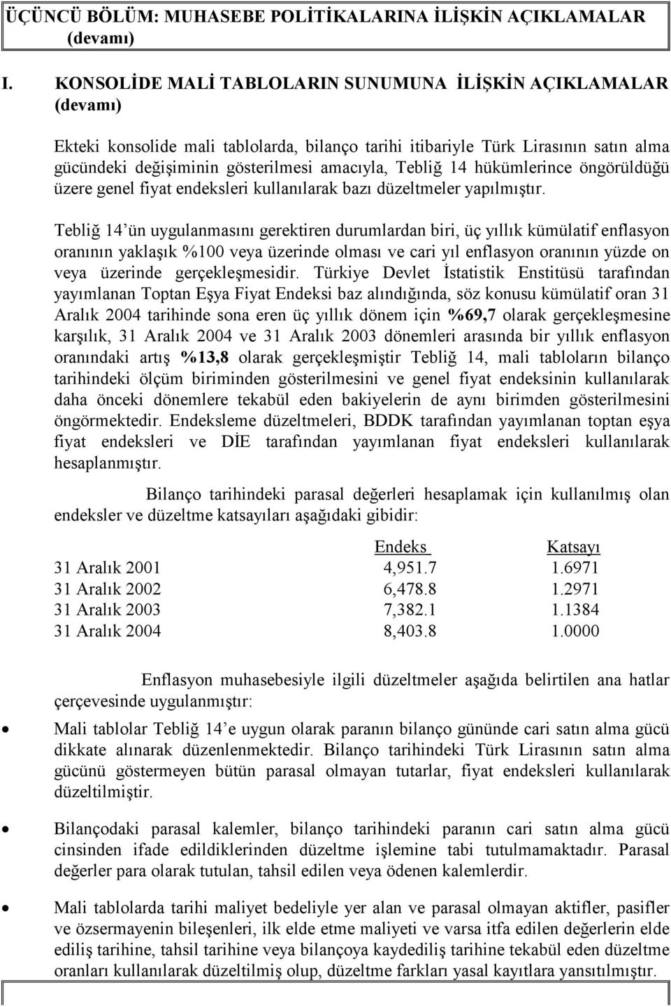 hükümlerince öngörüldüğü üzere genel fiyat endeksleri kullanılarak bazı düzeltmeler yapılmıştır.