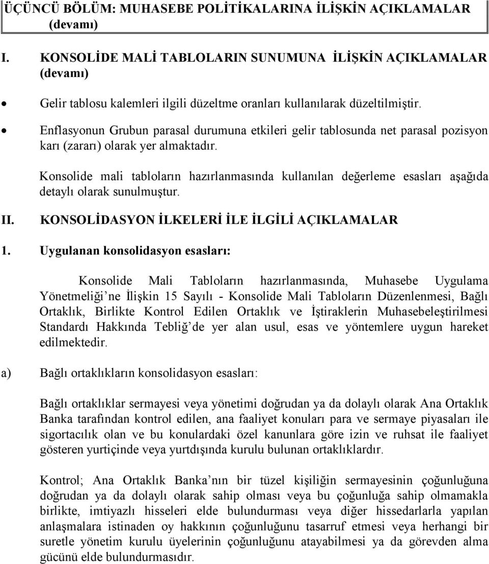 Konsolide mali tabloların hazırlanmasında kullanılan değerleme esasları aşağıda detaylı olarak sunulmuştur. II. KONSOLİDASYON İLKELERİ İLE İLGİLİ AÇIKLAMALAR 1.