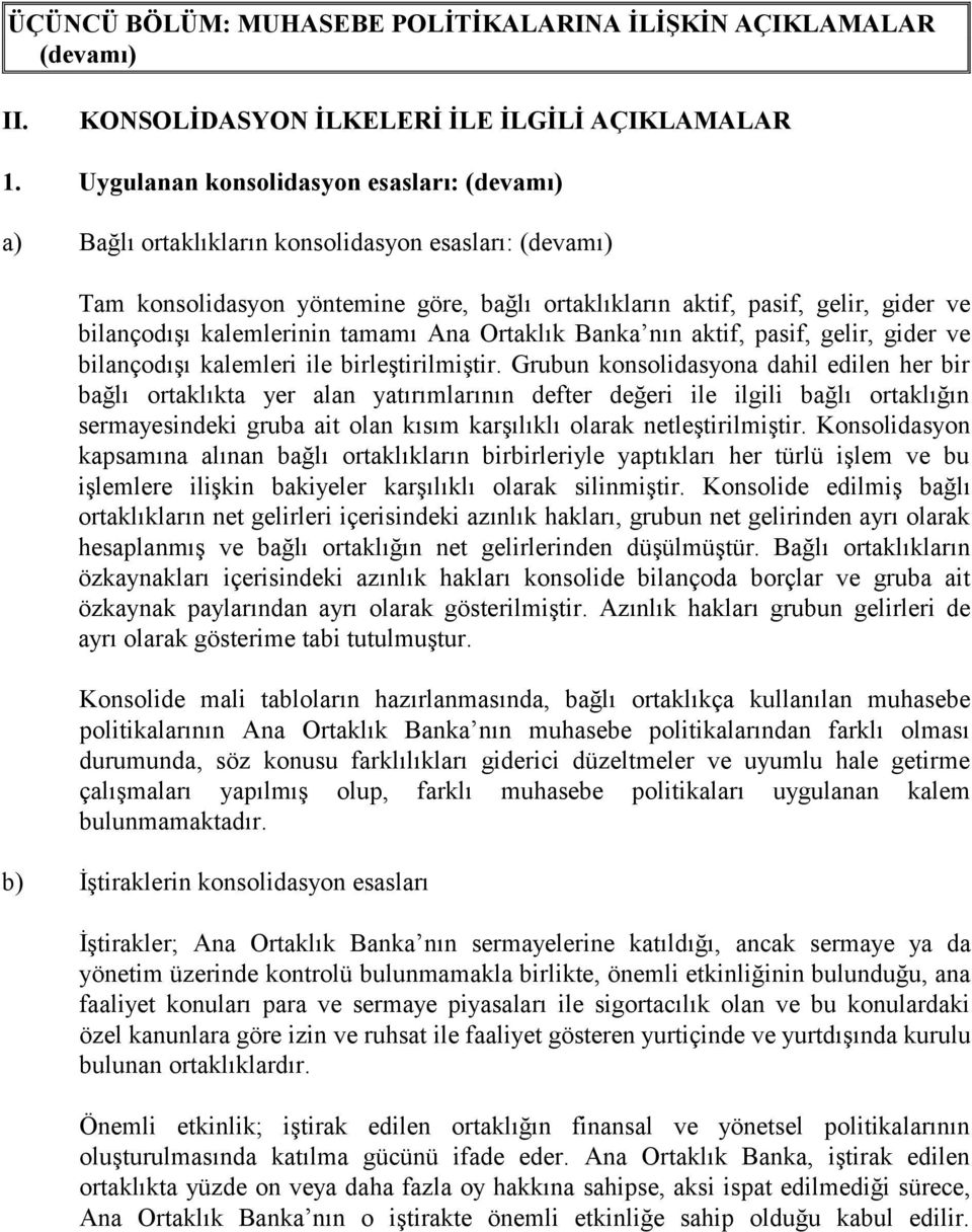 Ana Ortaklık Banka nın aktif, pasif, gelir, gider ve bilançodışı kalemleri ile birleştirilmiştir.