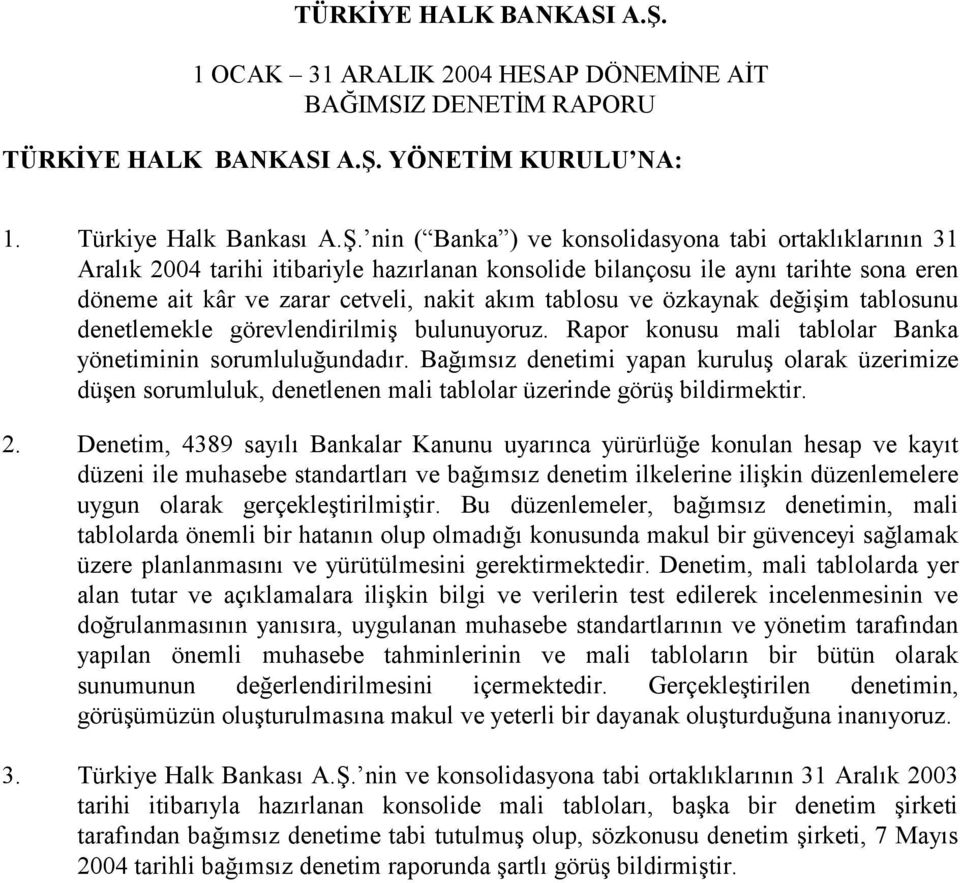 nin ( Banka ) ve konsolidasyona tabi ortaklıklarının 31 Aralık 2004 tarihi itibariyle hazırlanan konsolide bilançosu ile aynı tarihte sona eren döneme ait kâr ve zarar cetveli, nakit akım tablosu ve