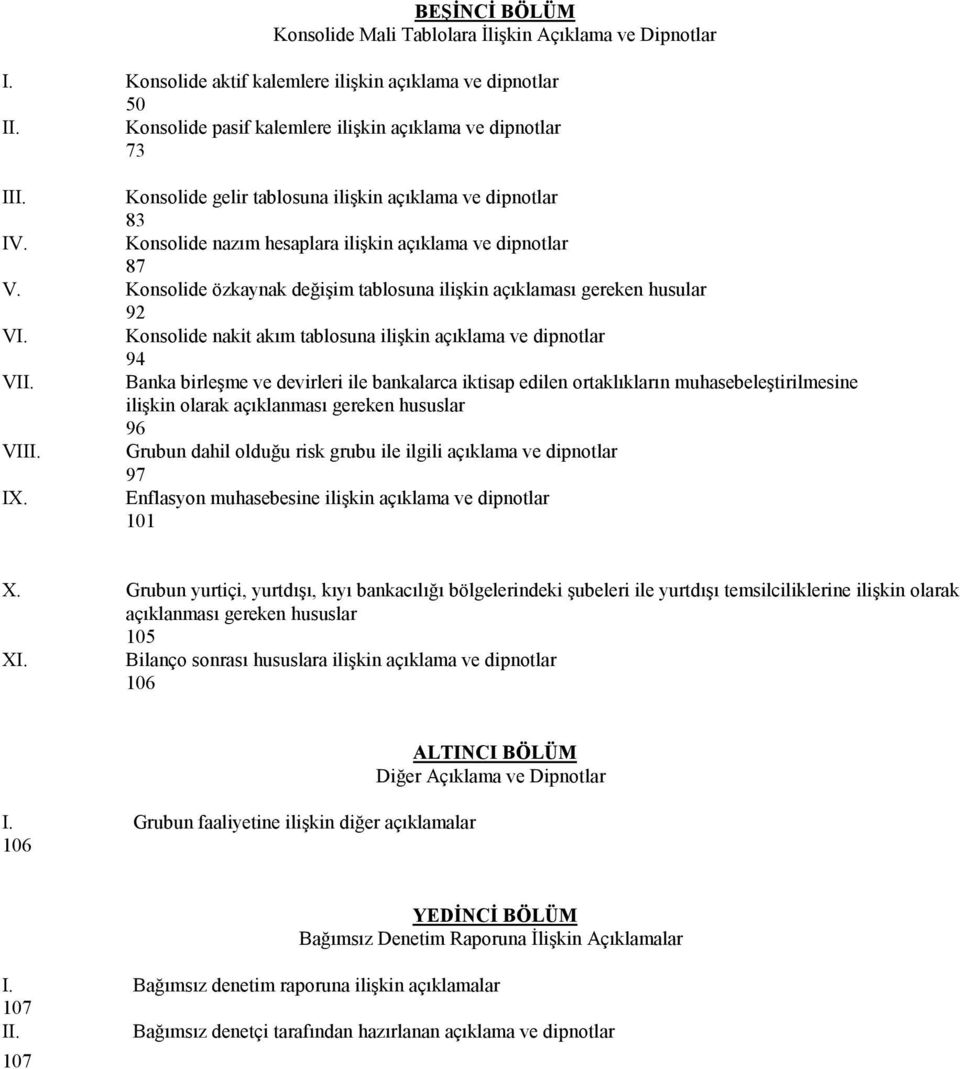 Konsolide özkaynak değişim tablosuna ilişkin açıklaması gereken husular 92 VI. Konsolide nakit akım tablosuna ilişkin açıklama ve dipnotlar 94 VII.