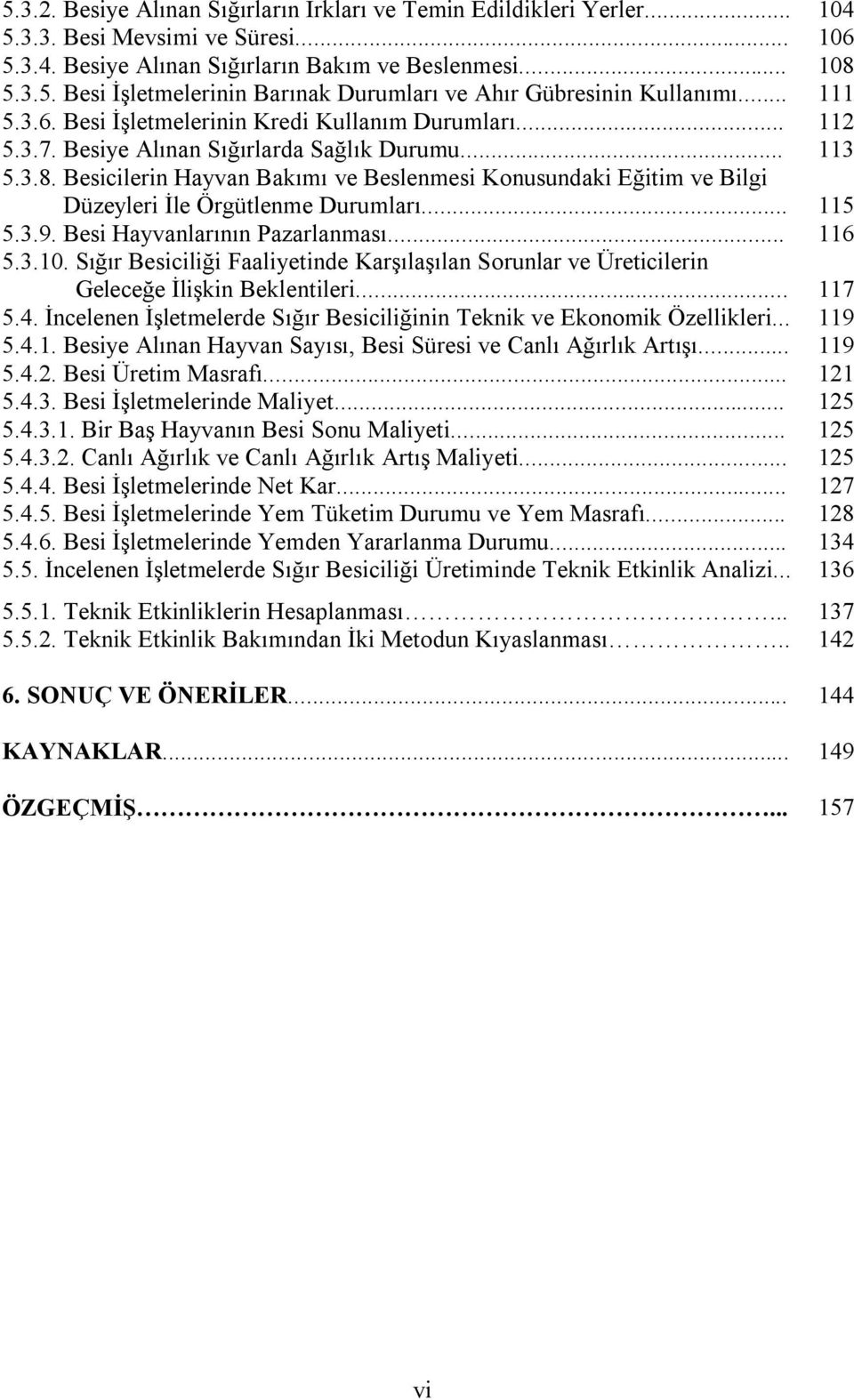 Besicilerin Hayvan Bakımı ve Beslenmesi Konusundaki Eğitim ve Bilgi Düzeyleri İle Örgütlenme Durumları... 115 5.3.9. Besi Hayvanlarının Pazarlanması... 116 5.3.10.