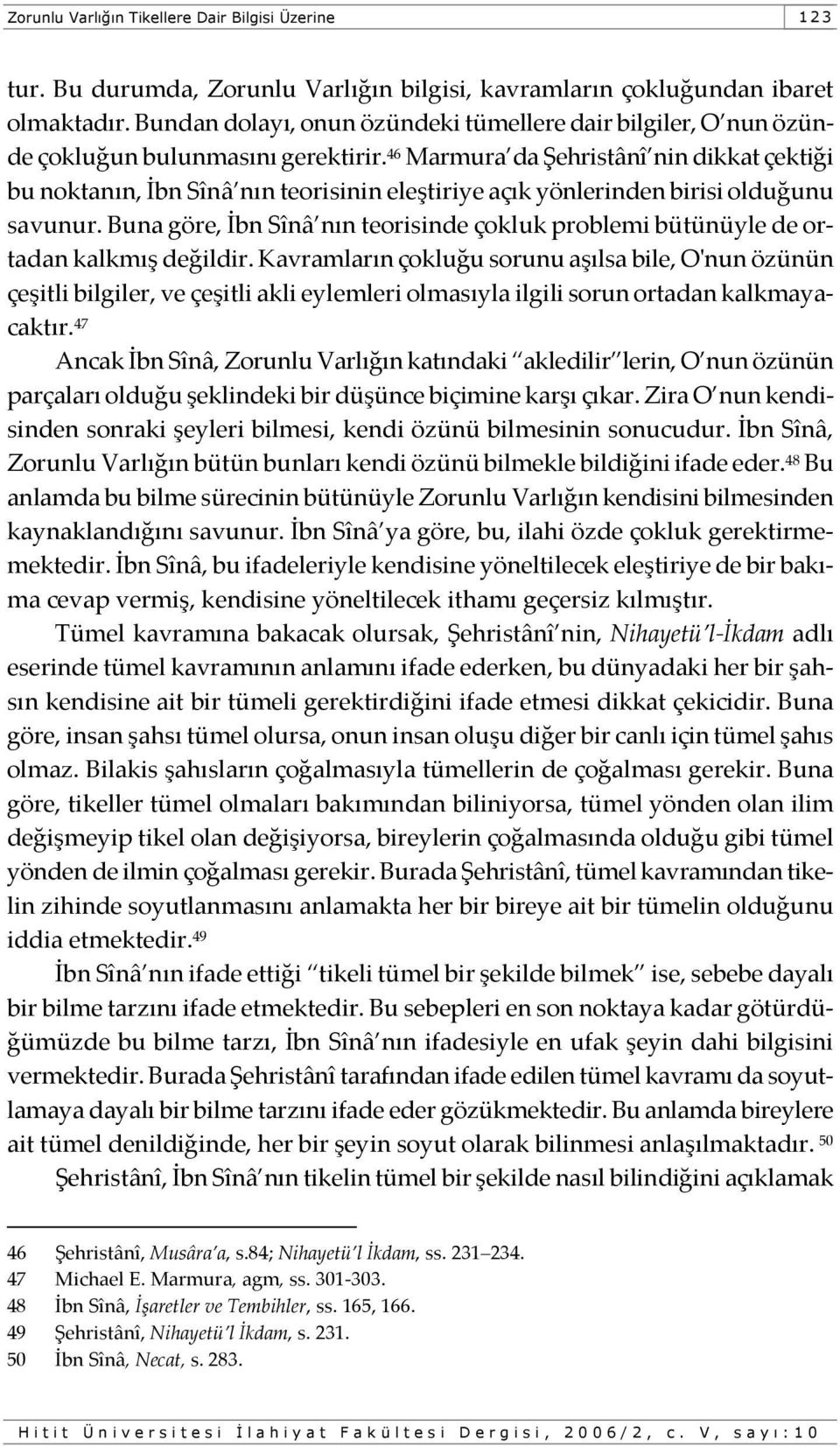 46 Marmura da Şehristânî nin dikkat çektiği bu noktanın, İbn Sînâ nın teorisinin eleştiriye açık yönlerinden birisi olduğunu savunur.