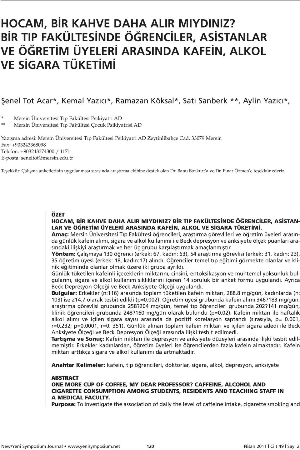 Üniversitesi T p Fakültesi Psikiyatri AD ** Mersin Üniversitesi T p Fakültesi Çocuk Psikiyatrisi AD Yaz flma adresi: Mersin Üniversitesi T p Fakültesi Psikiyatri AD Zeytinlibahçe Cad.