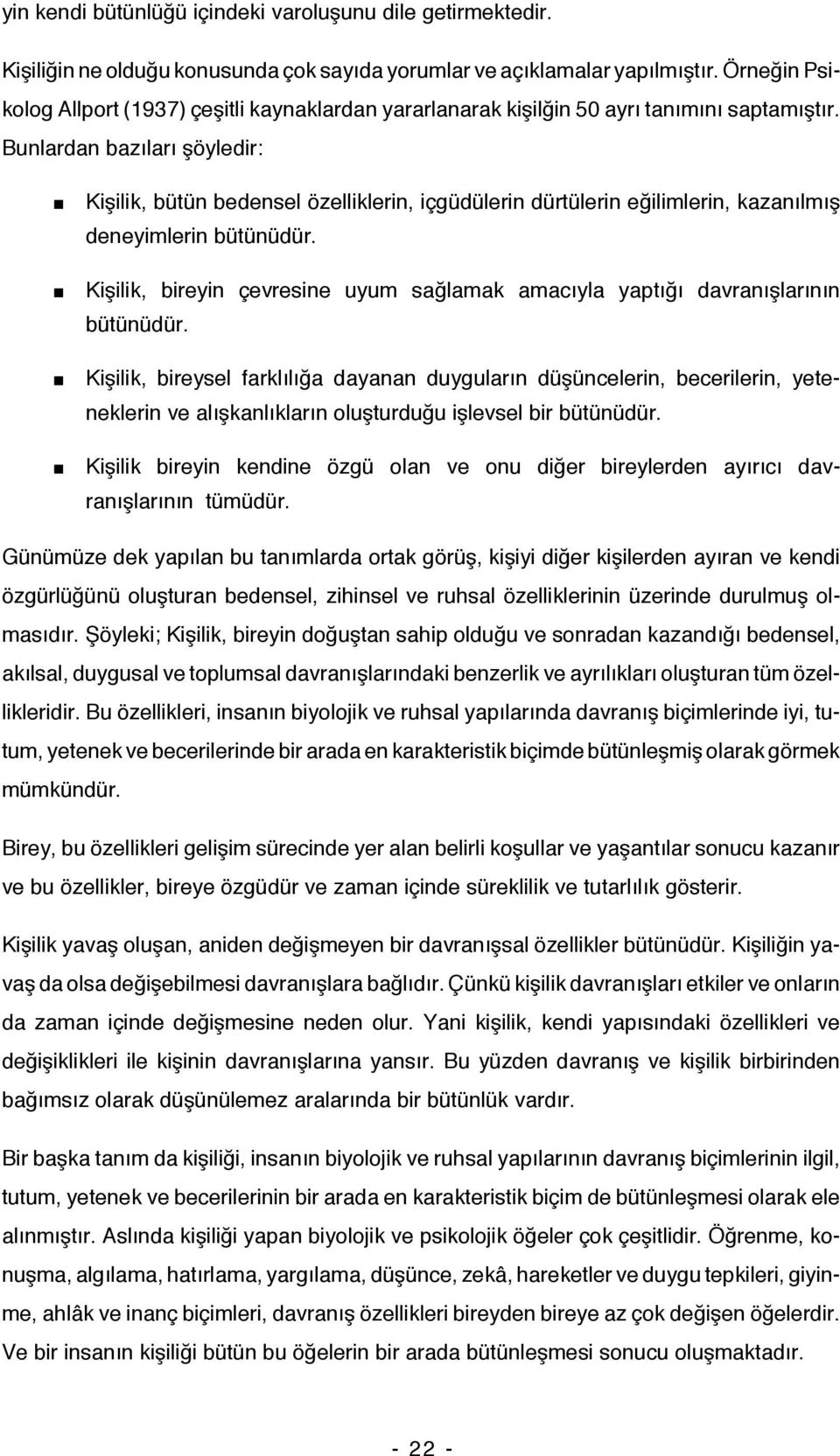 Bunlardan bazıları şöyledir: Kişilik, bütün bedensel özelliklerin, içgüdülerin dürtülerin eğilimlerin, kazanılmış deneyimlerin bütünüdür.