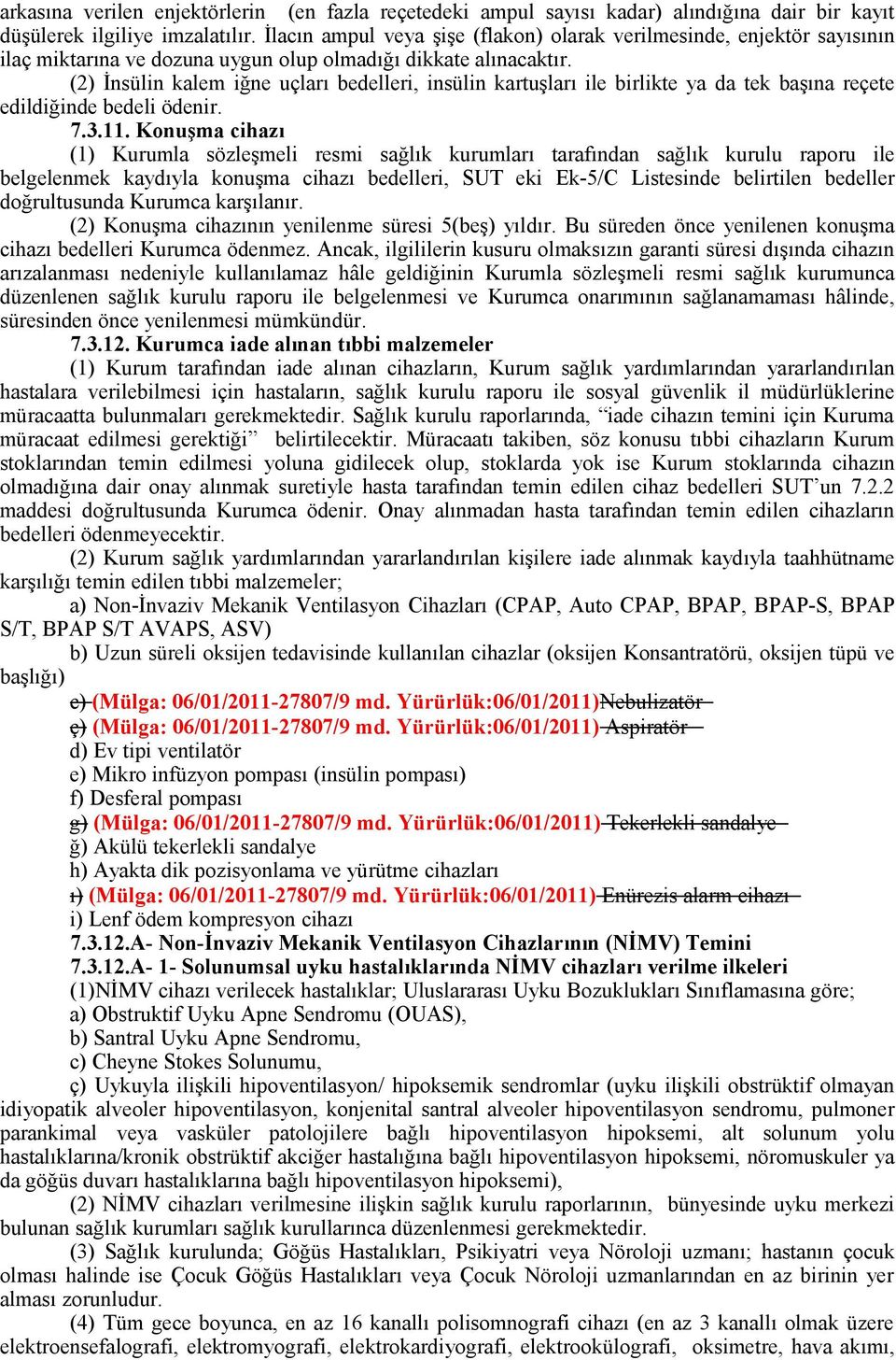 (2) İnsülin kalem iğne uçları bedelleri, insülin kartuşları ile birlikte ya da tek başına reçete edildiğinde bedeli ödenir. 7.3.11.