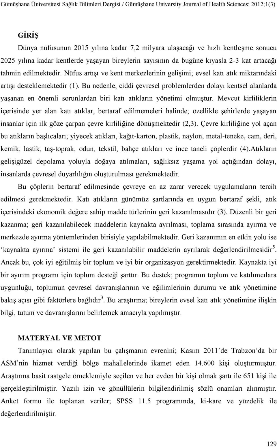 Nüfus artıģı ve kent merkezlerinin geliģimi; evsel katı atık miktarındaki artıģı desteklemektedir (1).