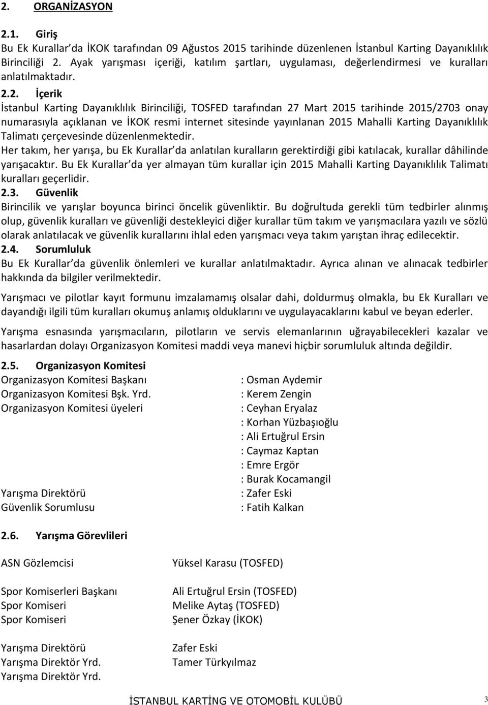 2. İçerik İstanbul Karting Dayanıklılık Birinciliği, TOSFED tarafından 27 Mart 2015 tarihinde 2015/2703 onay numarasıyla açıklanan ve İKOK resmi internet sitesinde yayınlanan 2015 Mahalli Karting