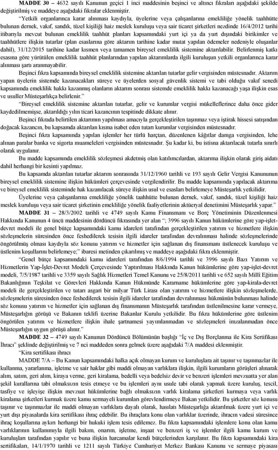 nezdinde 16/4/2012 tarihi itibarıyla mevcut bulunan emeklilik taahhüt planları kapsamındaki yurt içi ya da yurt dışındaki birikimler ve taahhütlere ilişkin tutarlar (plan esaslarına göre aktarım