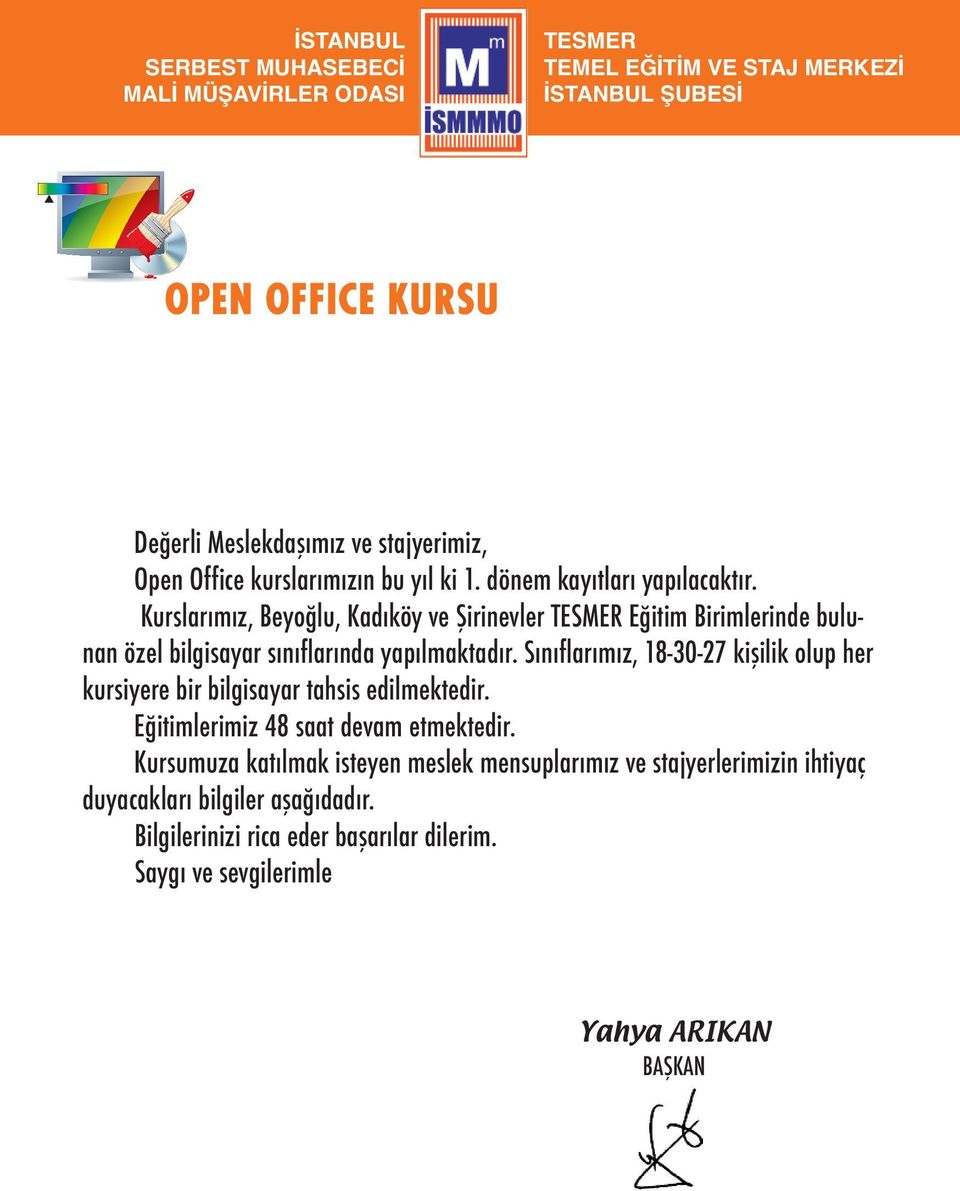 Sınıflarımız, 18-30-27 kişilik olup her kursiyere bir bilgisayar tahsis edilmektedir. Eğitimlerimiz 48 saat devam etmektedir.