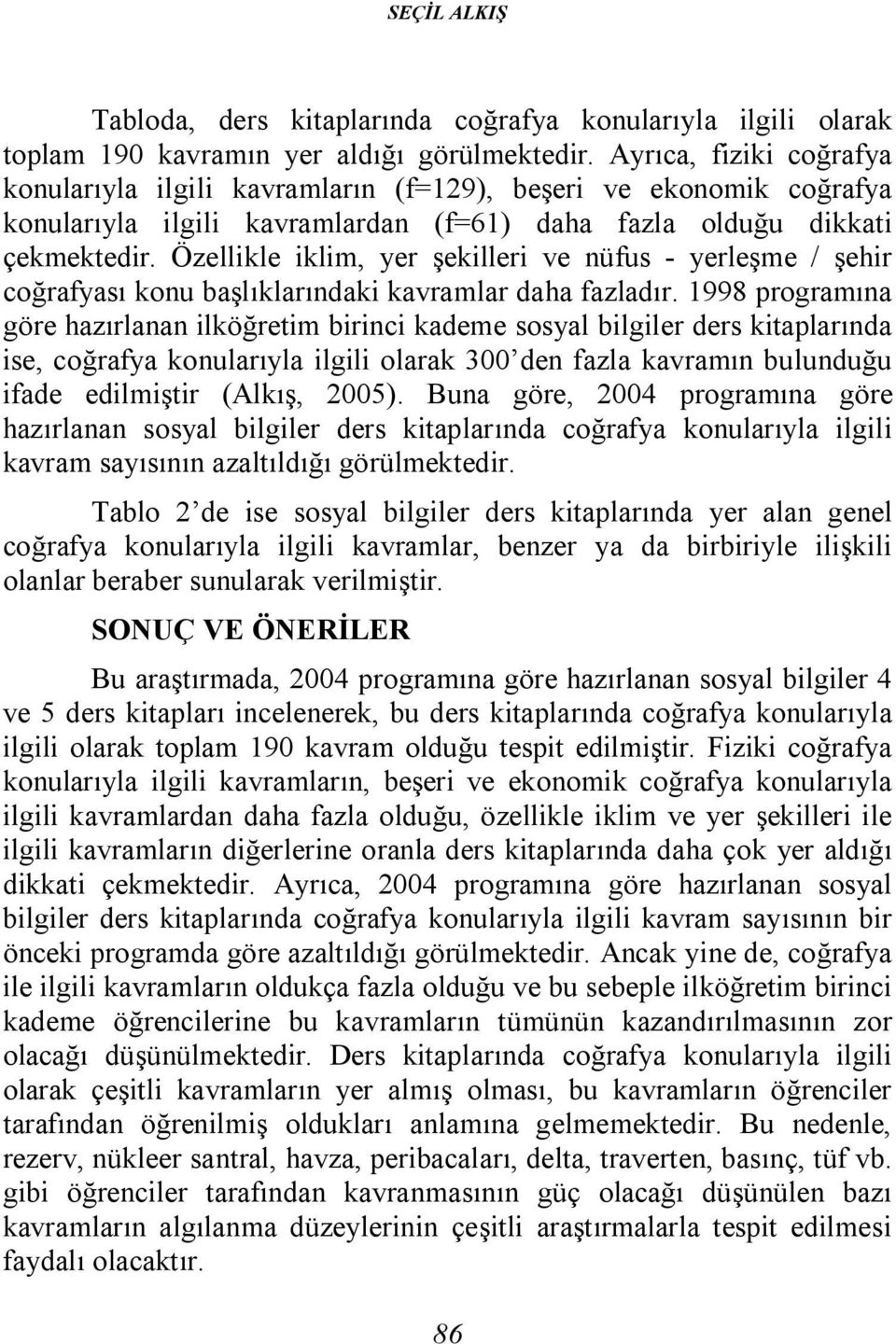 Özellikle iklim, yer şekilleri ve nüfus - yerleşme / şehir coğrafyası konu başlıklarındaki kavramlar daha fazladır.