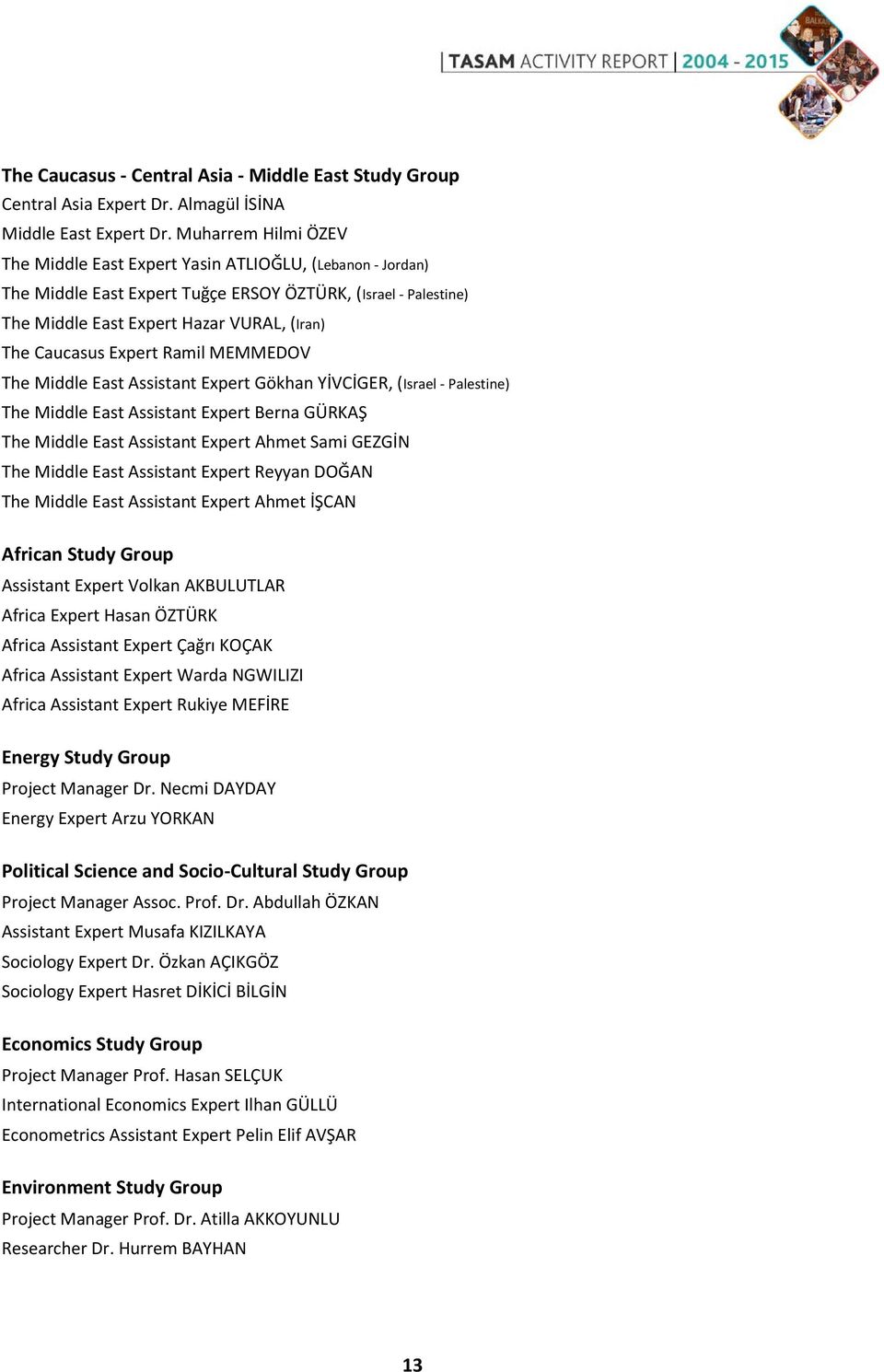 Expert Ramil MEMMEDOV The Middle East Assistant Expert Gökhan YİVCİGER, (Israel - Palestine) The Middle East Assistant Expert Berna GÜRKAŞ The Middle East Assistant Expert Ahmet Sami GEZGİN The