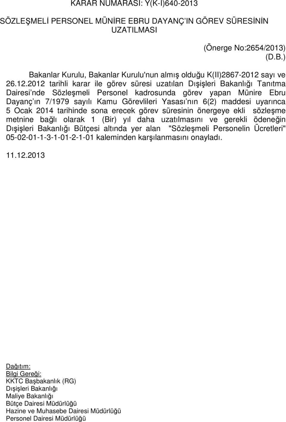 maddesi uyarınca 5 Ocak 2014 tarihinde sona erecek görev süresinin önergeye ekli sözleşme metnine bağlı olarak 1 (Bir) yıl daha uzatılmasını ve gerekli ödeneğin Dışişleri Bakanlığı Bütçesi altında