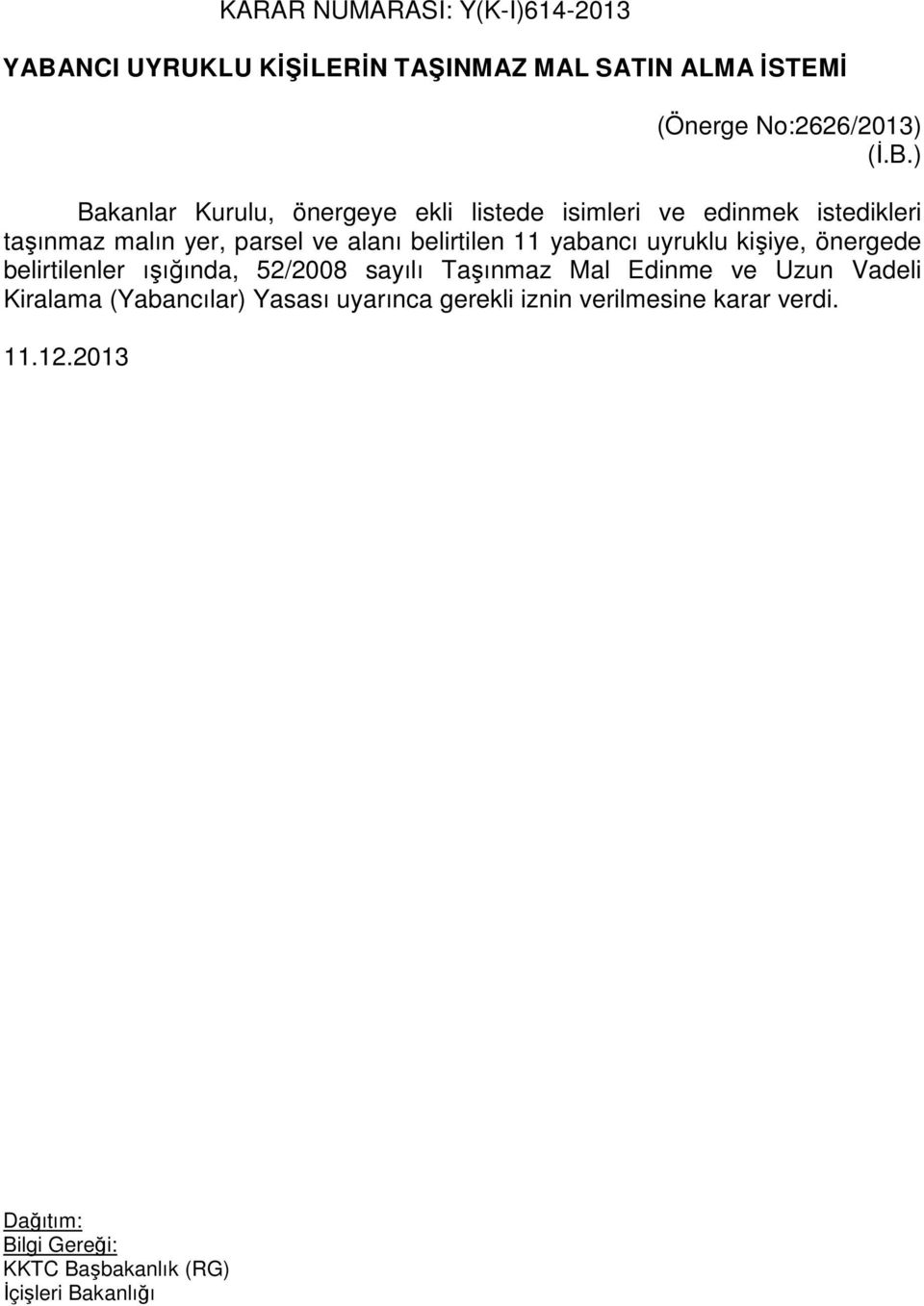 alanı belirtilen 11 yabancı uyruklu kişiye, önergede belirtilenler ışığında, 52/2008 sayılı Taşınmaz Mal