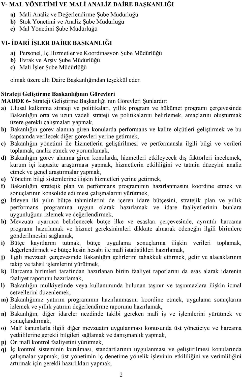 Strateji Geliştirme Başkanlığının Görevleri MADDE 6- Strateji Geliştirme Başkanlığı nın Görevleri Şunlardır: a) Ulusal kalkınma strateji ve politikaları, yıllık program ve hükümet programı