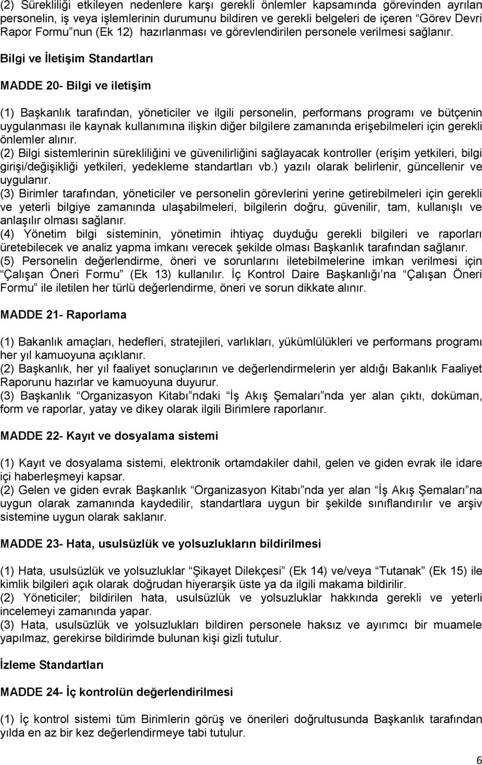 Bilgi ve ĠletiĢim Standartları MADDE 20- Bilgi ve iletiģim (1) Başkanlık tarafından, yöneticiler ve ilgili personelin, performans programı ve bütçenin uygulanması ile kaynak kullanımına ilişkin diğer