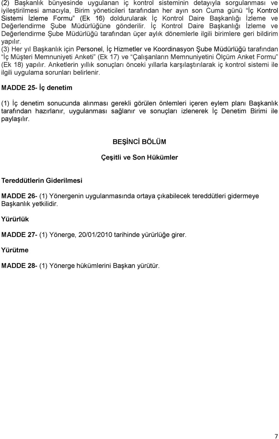 İç Kontrol Daire Başkanlığı İzleme ve Değerlendirme Şube Müdürlüğü tarafından üçer aylık dönemlerle ilgili birimlere geri bildirim yapılır.