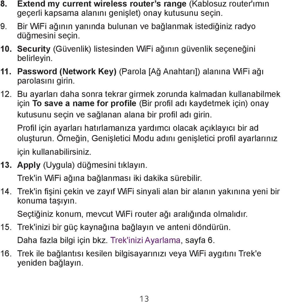 Password (Network Key) (Parola [Ağ Anahtarı]) alanına WiFi ağı parolasını girin. 12.