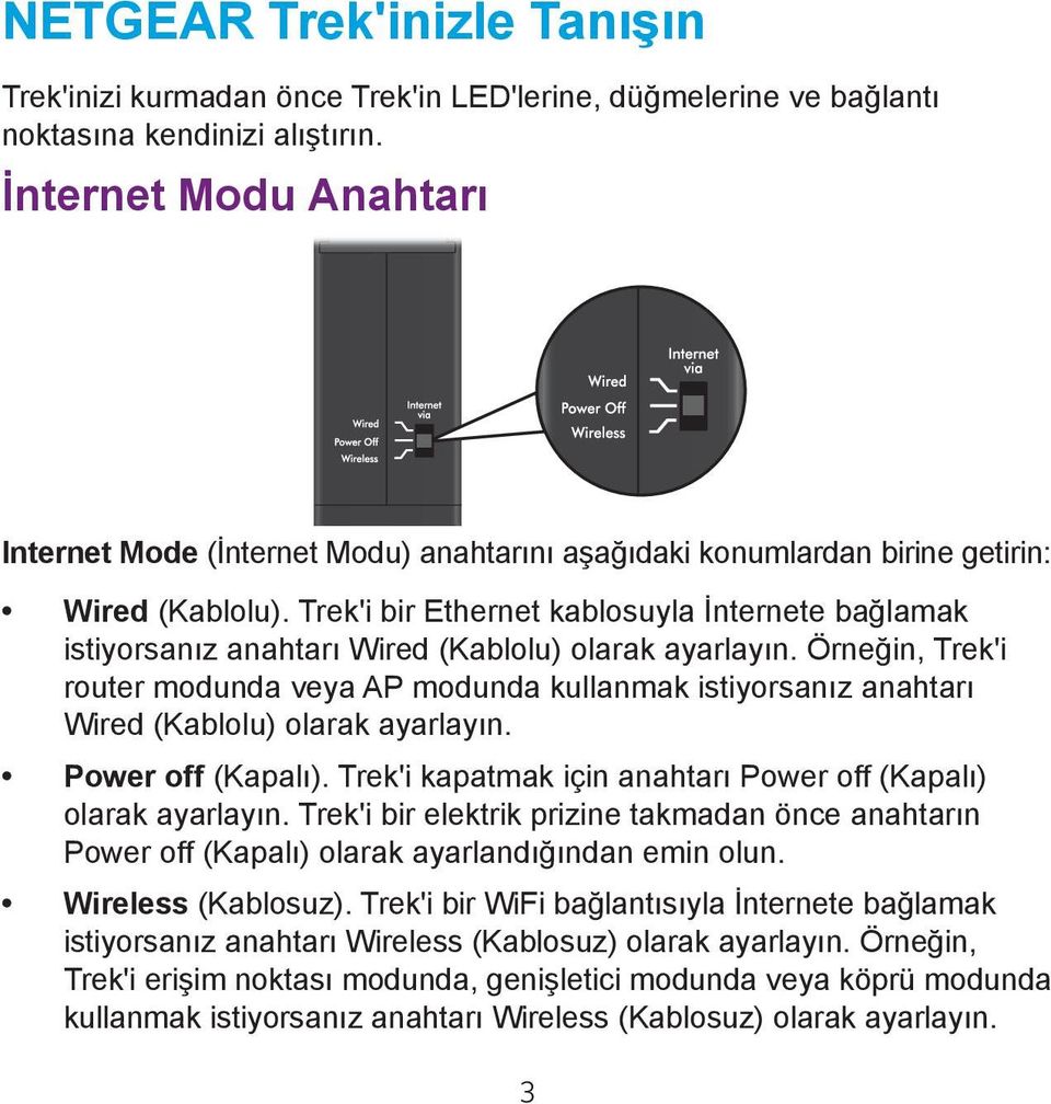 Trek'i bir Ethernet kablosuyla İnternete bağlamak istiyorsanız anahtarı Wired (Kablolu) olarak ayarlayın.