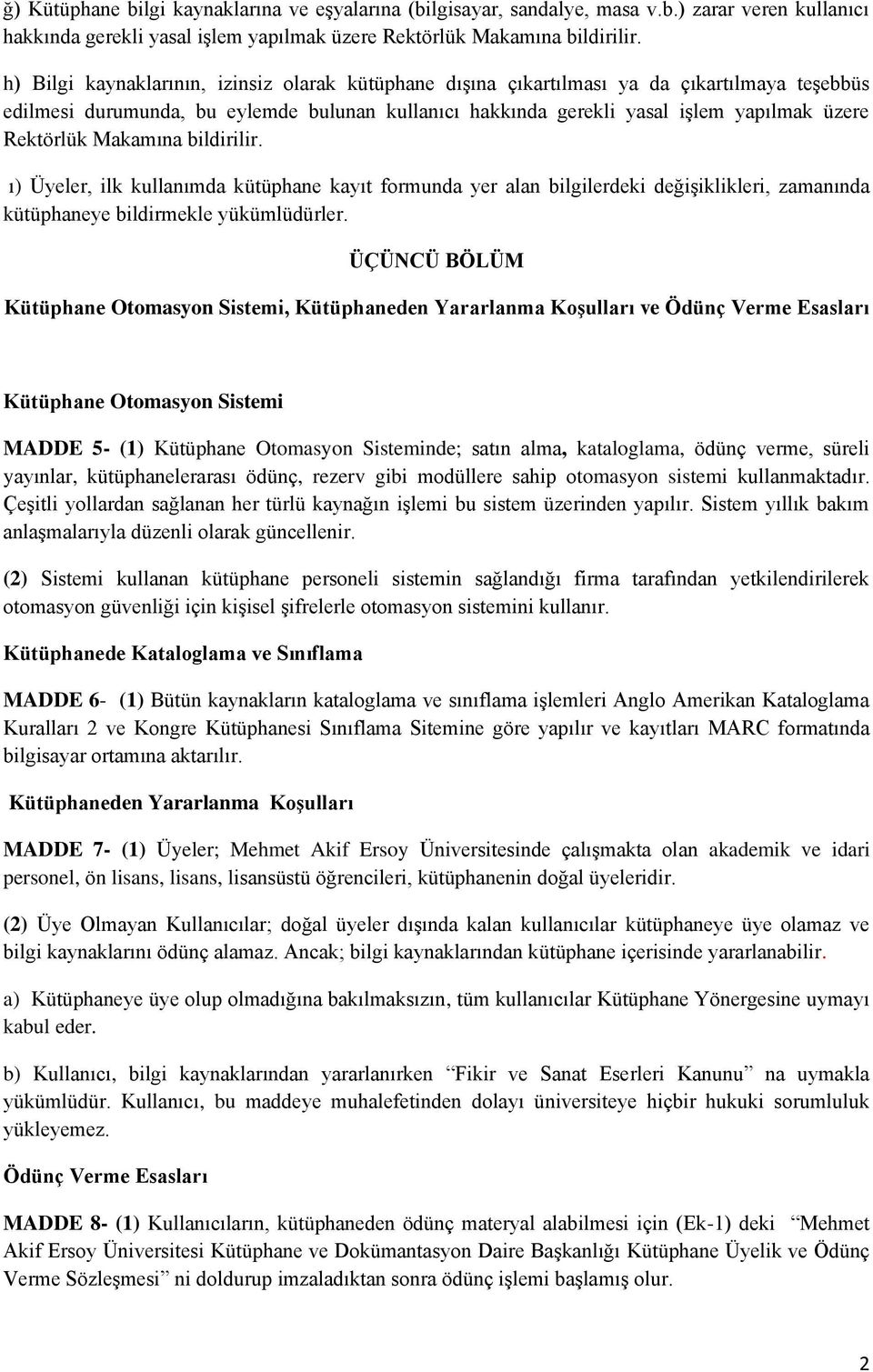 Makamına bildirilir. ı) Üyeler, ilk kullanımda kütüphane kayıt formunda yer alan bilgilerdeki değişiklikleri, zamanında kütüphaneye bildirmekle yükümlüdürler.