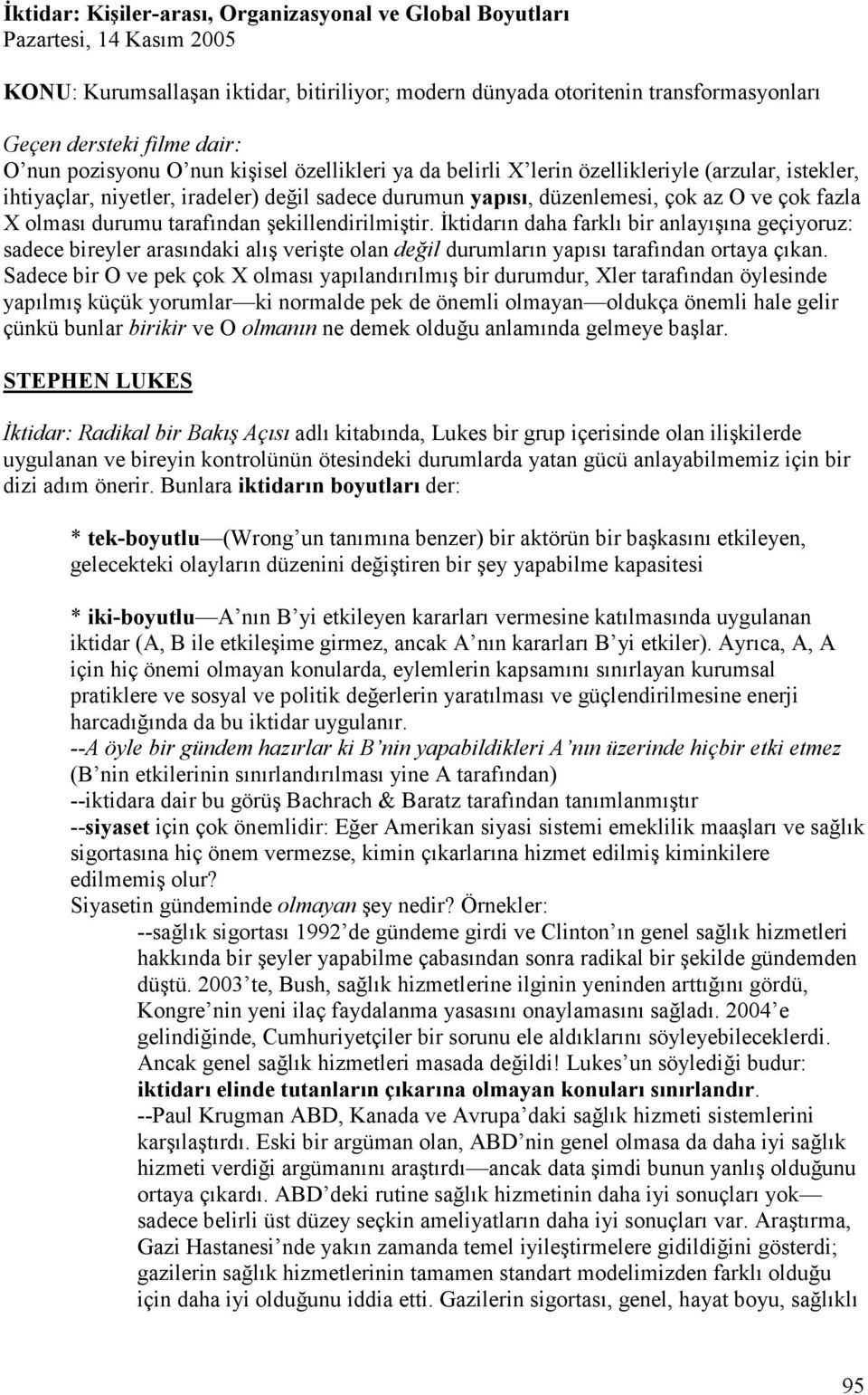 olması durumu tarafından şekillendirilmiştir. Đktidarın daha farklı bir anlayışına geçiyoruz: sadece bireyler arasındaki alış verişte olan değil durumların yapısı tarafından ortaya çıkan.