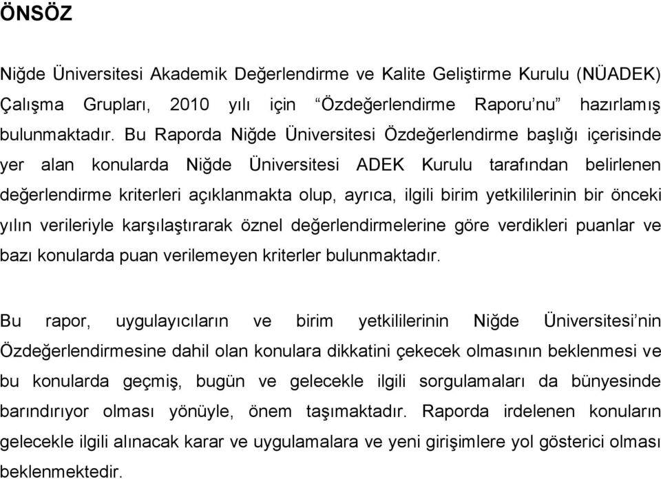 birim yetkililerinin bir önceki yılın verileriyle karģılaģtırarak öznel değerlendirmelerine göre verdikleri puanlar ve bazı konularda puan verilemeyen kriterler bulunmaktadır.