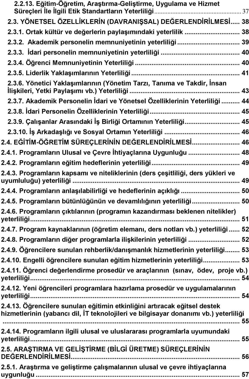 Liderlik YaklaĢımlarının Yeterliliği... 41 2.3.6. Yönetici YaklaĢımlarının (Yönetim Tarzı, Tanıma ve Takdir, Ġnsan ĠliĢkileri, Yetki PaylaĢımı vb.) Yeterliliği... 43 2.3.7.