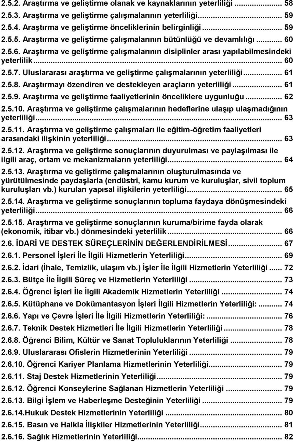 Uluslararası araģtırma ve geliģtirme çalıģmalarının yeterliliği... 61 2.5.8. AraĢtırmayı özendiren ve destekleyen araçların yeterliliği... 61 2.5.9.