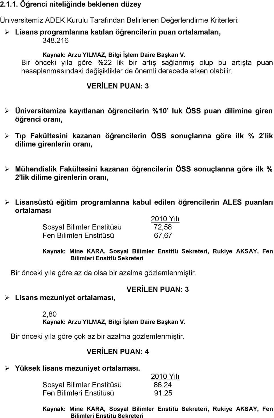 VERĠLEN PUAN: 3 Üniversitemize kayıtlanan öğrencilerin %10 luk ÖSS puan dilimine giren öğrenci oranı, Tıp Fakültesini kazanan öğrencilerin ÖSS sonuçlarına göre ilk % 2 lik dilime girenlerin oranı,