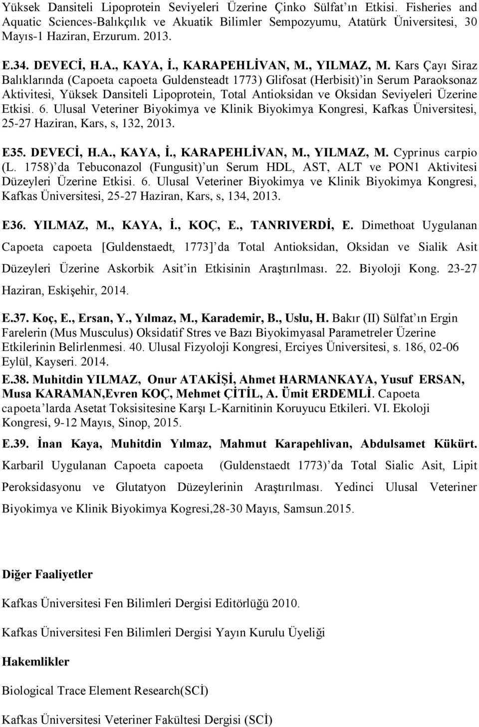 Kars Çayı Siraz Balıklarında (Capoeta capoeta Guldensteadt 1773) Glifosat (Herbisit) in Serum Paraoksonaz Aktivitesi, Yüksek Dansiteli Lipoprotein, Total Antioksidan ve Oksidan Seviyeleri Üzerine