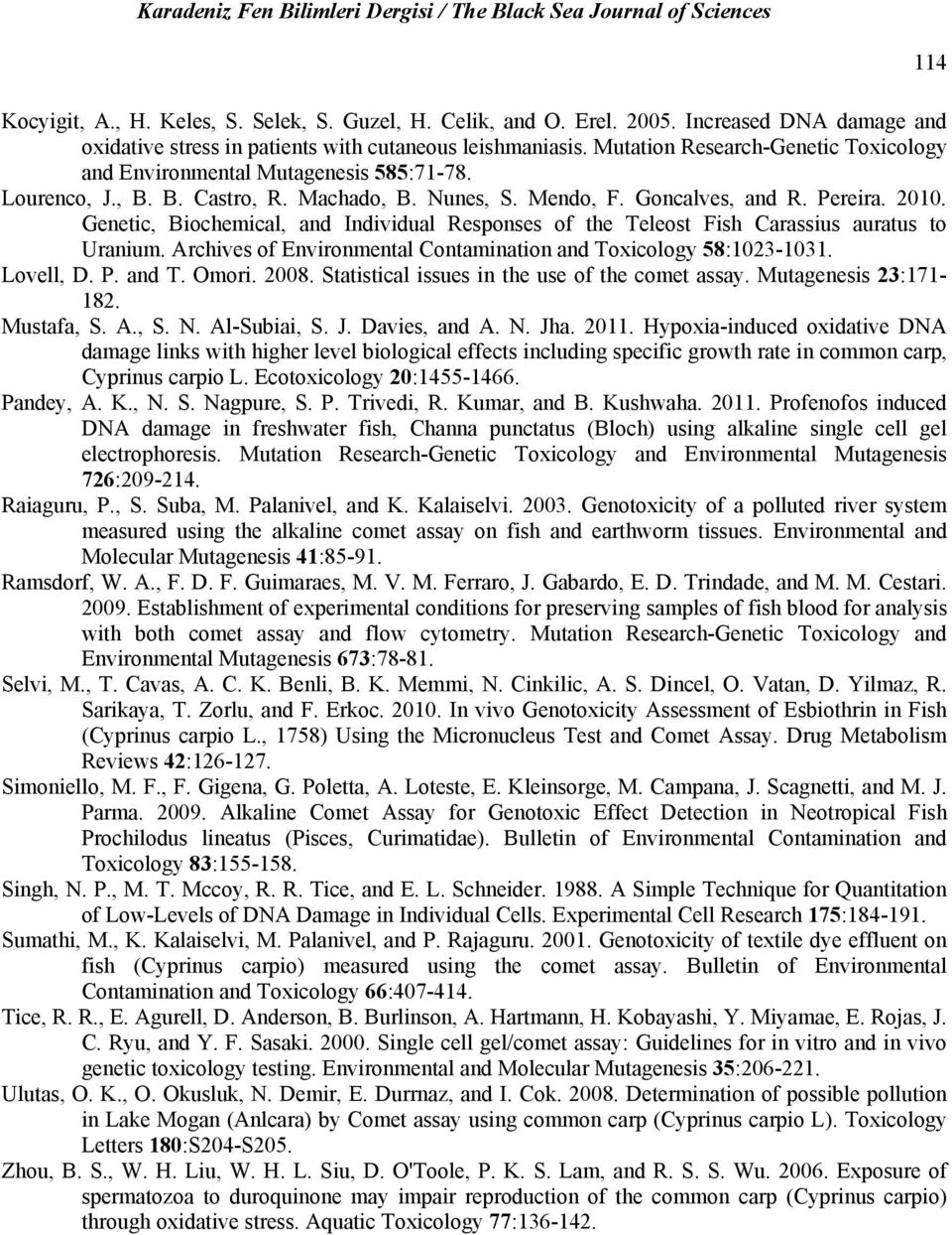 Genetic, Biochemical, and Individual Responses of the Teleost Fish Carassius auratus to Uranium. Archives of Environmental Contamination and Toxicology 58:1023-1031. Lovell, D. P. and T. Omori. 2008.